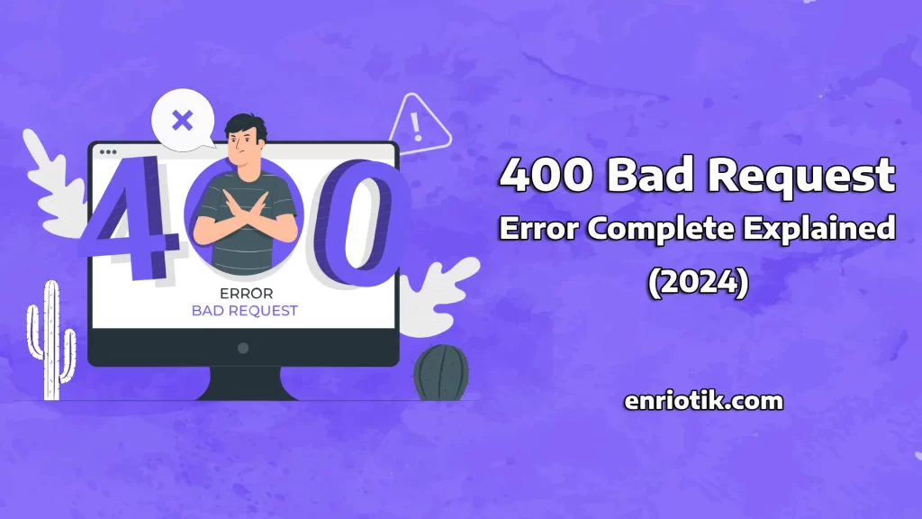 400 Bad Request Error Complete Explained (2024)